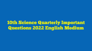 10th Science Quarterly Important Questions 2022 English Medium