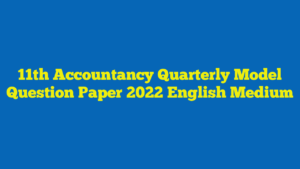 11th Accountancy Quarterly Model Question Paper 2022 English Medium