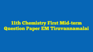 11th Chemistry First Mid-term Question Paper EM Tiruvannamalai