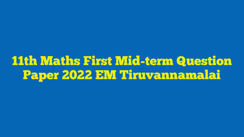 11th Maths First Mid-term Question Paper 2022 EM Tiruvannamalai