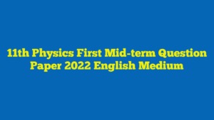 11th Physics First Mid-term Question Paper 2022 English Medium