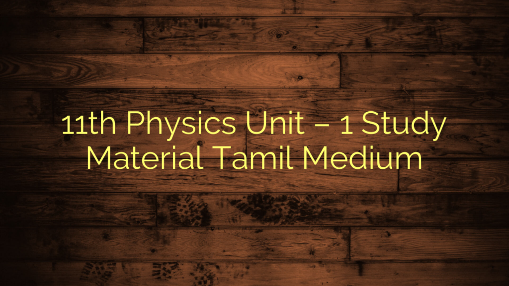 11th Physics Unit – 1 Study Material Tamil Medium