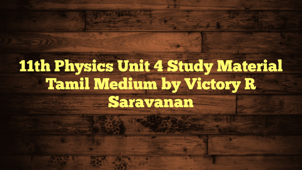 11th Physics Unit 4 Study Material Tamil Medium by Victory R Saravanan