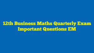 12th Business Maths Quarterly Exam Important Questions EM
