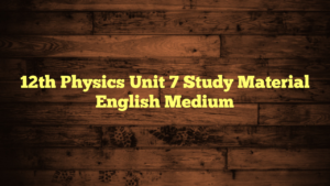 12th Physics Unit 7 Study Material English Medium