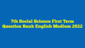 7th Social Science First Term Question Bank English Medium 2022