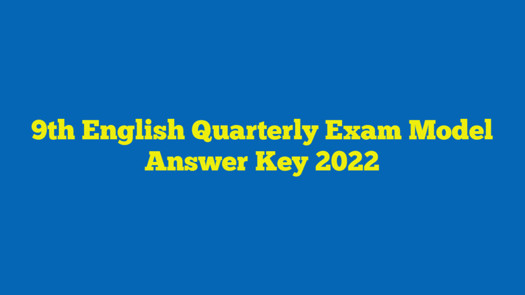 9th English Quarterly Exam Model Answer Key 2022