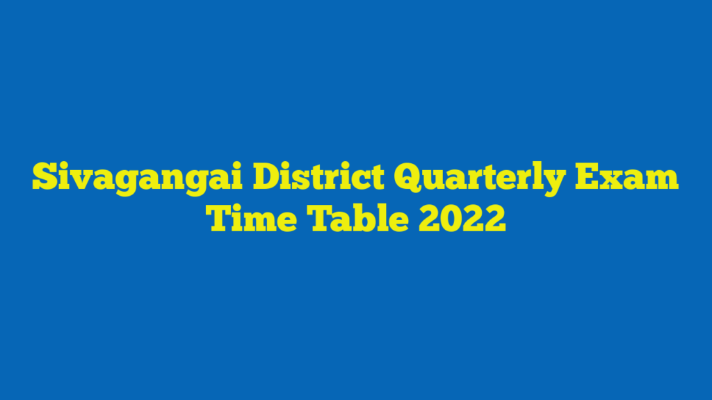 Sivagangai District Quarterly Exam Time Table 2022